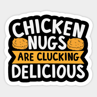 Chicken Nugs Are Clucking Delicious Sticker